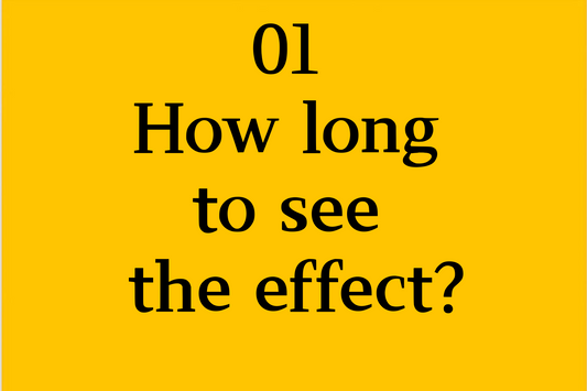 01 How long to see the effect?